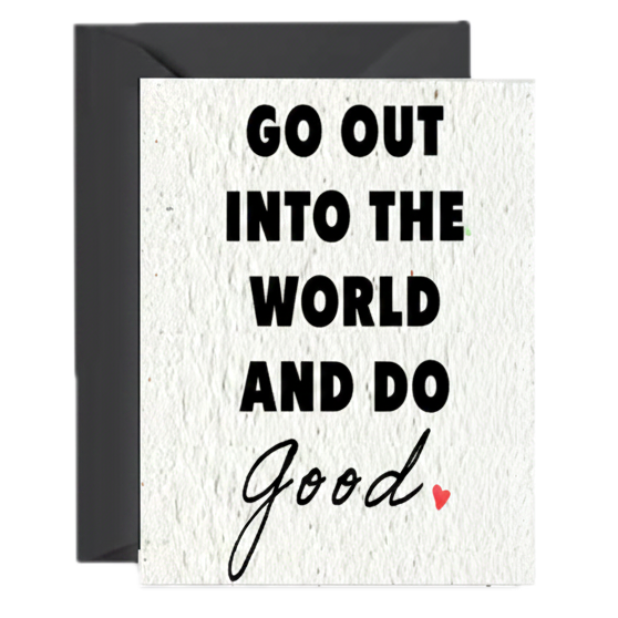 Go Out Into the World and Do Good — Wildflower Seed Paper Card